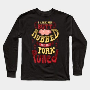 BBQ: I Like My Butt Rubbed Long Sleeve T-Shirt